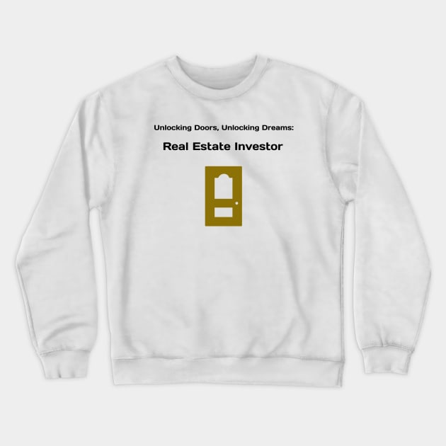 Unlocking Doors, Unlocking Dreams: Real Estate Investor Real Estate Investing Crewneck Sweatshirt by PrintVerse Studios